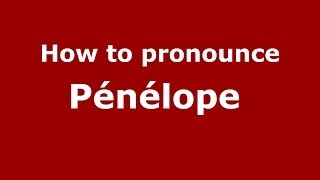 How to pronounce Pénélope  (French/France) - PronounceNames.com