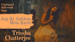 Aap ki Ankhon Mein Kuch | Unplugged Cover | Trissha Chatterjee