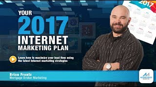 Mortgage Brokers 2017 Internet Marketing Plan - Mortgage Broker Marketing