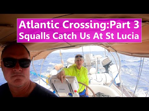Ep 108 Atlantic Crossing Pt3: Squalls Catch Us At St Lucia!