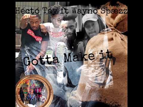 Hecto Tay ft Wayno Spæzz ~Gotta Make It