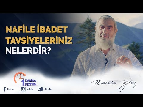 Nafile ibadet tavsiyeleriniz nelerdir? / Birfetva - Nureddin YILDIZ