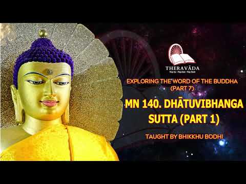 108. MN 140. DHĀTUVIBHANGA SUTTA (PART 1) | EXPLORING THE WORD OF THE BUDDHA (PART 7)