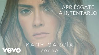 Kany García - Arriésgate a Intentarlo (Audio)