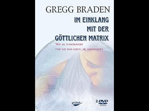 Im Einklang mit der göttlichen Matrix (Gregg Braden) Teil 1 Deutsch