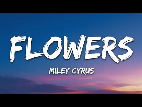 Miley Cyrus - Flowers (Lyrics)
