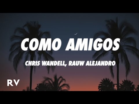 Chris Wandell x Rauw Alejandro - Como Amigos (Letra/Lyrics)