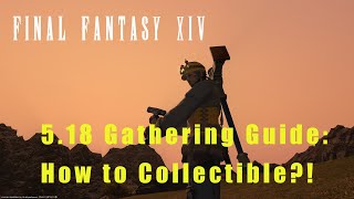 FF14 5.18 Gathering Guide: How to Collectible?!
