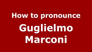 How to pronounce Guglielmo Marconi