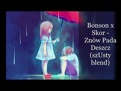 Bonson x Skor - Znów Pada Deszcz (SzUsty blend)