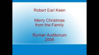 Robert Earl Keen - Merry Christmas from the Family - Ryman Auditorium - 2006