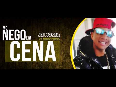 MC NEGO DA CENA - AI NOSSA ♪ ♫ (DJ MIMO PROD.) Lançamento 2014