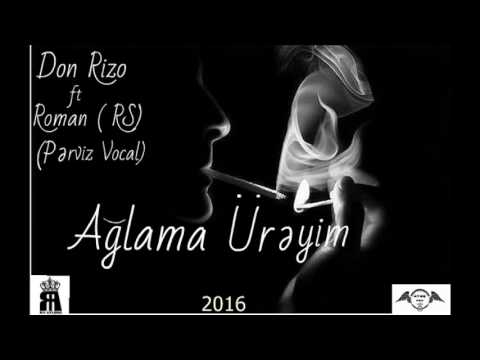 Don Rizo ft Roman ( RS ) -Ağlama ürəyim (Pərviz Vocal)