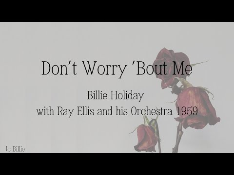Don't Worry 'bout Me - Billie Holiday