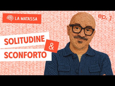 Ep.1 S1 Solitudine & Sconforto | La Matassa