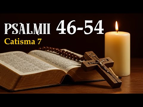 Catisma 7 - Psalmii 46-54 | Puterea Rugăciunii și Mila lui Dumnezeu 🙏