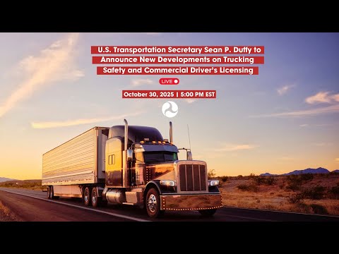 U.S. Transportation Secretary Sean P. Duffy Announces Developments to Trucking Safety and Licensing