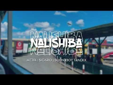 Nalishiba Remix- Dj mediX X Sicario vibez X Soundboy Track