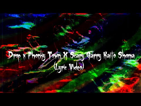 Drop x Phonky Town X Scary Garry Kaito Shoma (Lyric Video)