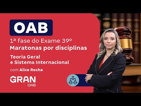 1ª fase do 39º Exame OAB - Maratonas por disciplina | Teoria Geral e Sistema Internacional