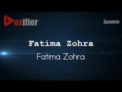 How to Pronounce Fatima Zohra (Fatima Zohra) in Spanish - Voxifier.com
