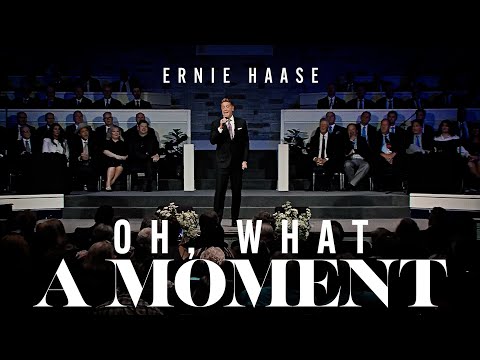 Oh, What a Moment | Ernie Haase