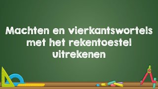 Machten en vierkantswortels met het rekentoestel uitrekenen - (Wiskunde)