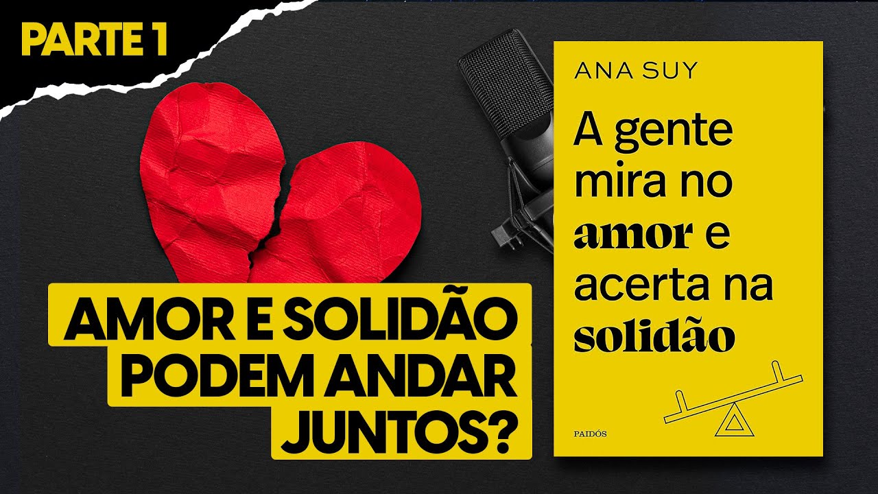 A gente mira no amor e acerta na solidão - Ana Suy (AUDIOLIVRO PARTE 1)