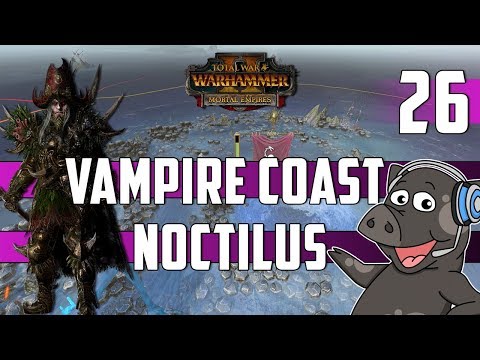 Total War: Warhammer 2 - Count Noctilus - Vampire Coast Mortal Empires Legendary Campaign - Ep 26