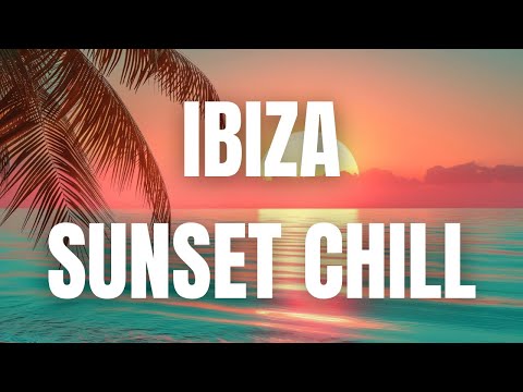 🌅 Ibiza Sunset Chill 2025 | Deep House & Beach Grooves