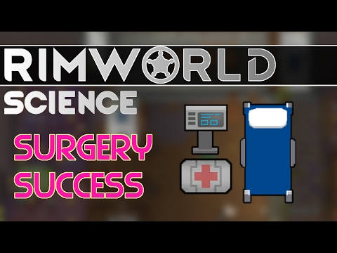 RimWorld Science: Surgery Success Chance — RimWorld Alpha 16 Medical Operation SCIENCE!!!