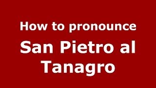 How to pronounce San Pietro Al Tanagro