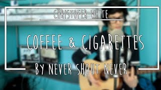 Never Shout Never - Coffee and Cigarettes (cover)