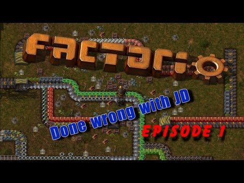 Episode 1 - Factorio Done wrong with JD