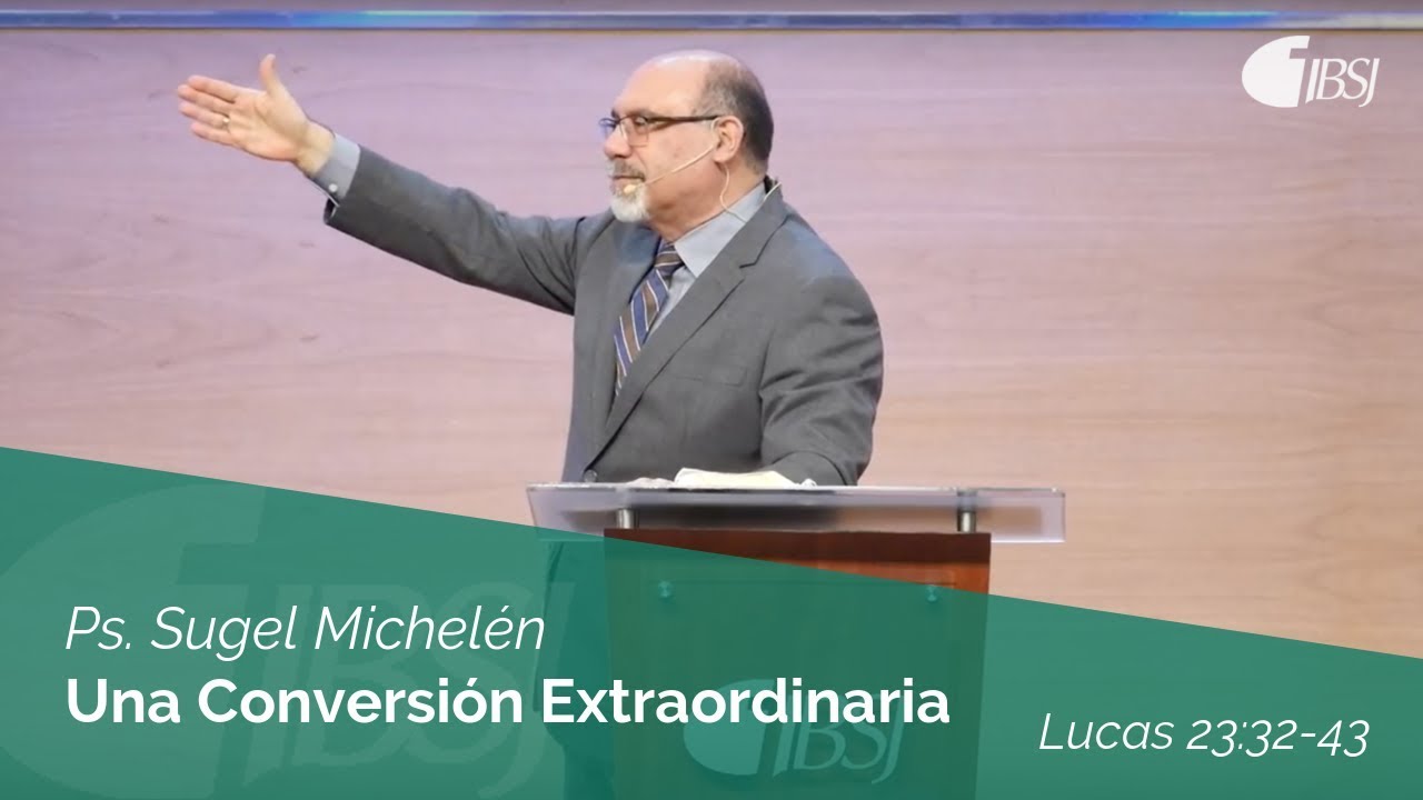 Una Conversión Extraordinaria | Lucas 23:32-43 | Ps. Sugel Michelén