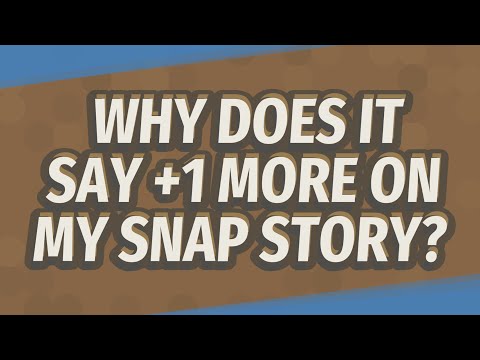 Why does it say +1 more on my SNAP story?