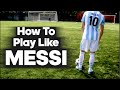 How To Play Like Lionel Messi...