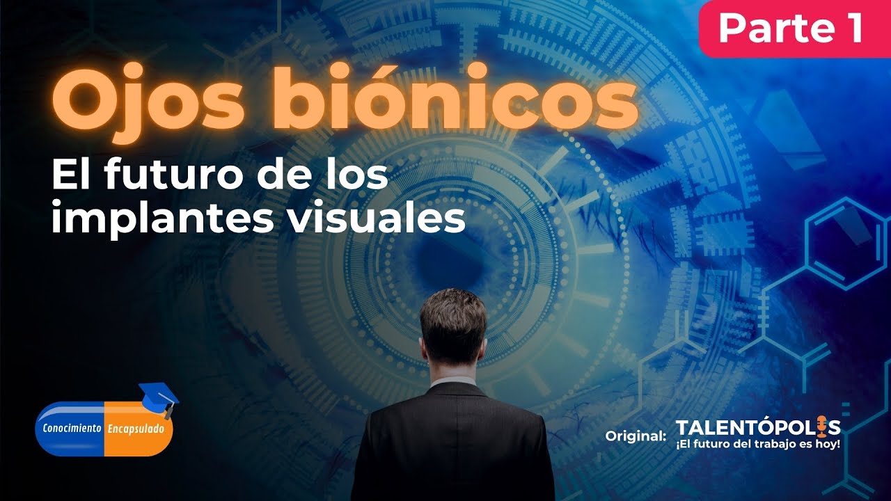 ¿Veremos mejor que nunca? La revolución de los ojos biónicos (parte 1)