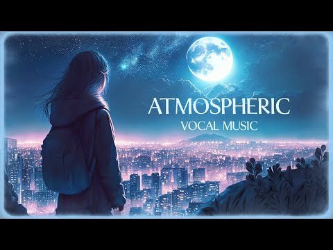 Atmospheric Female Vocal - Positive Relaxing Music For Stress Relief - Beautiful Vocal Ambient Music