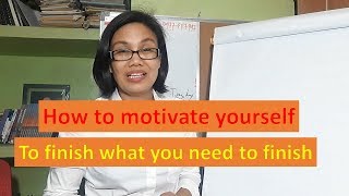 How to motivate yourself to finish what you need to finish