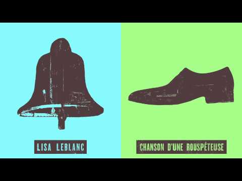Lisa LeBlanc - Chanson d'une rouspéteuse