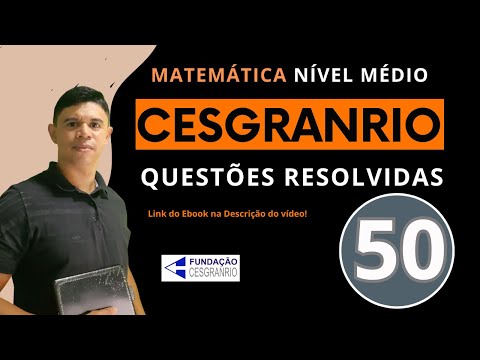 Banca Cesgranrio - 50 Questões Resolvidas - Matemática Nível Médio