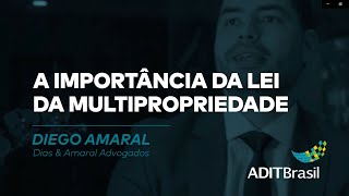 A importância da Lei da Multipropriedade - Diego Amaral (Dias & Amaral Advogados)