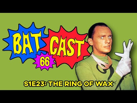 Batcast 66: S1E23 - The Ring of Wax