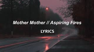 Mother Mother // Aspiring Fires (LYRICS)