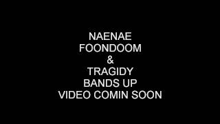 NAENAE FOOMDOOM & TRAGIDY BANDS UP