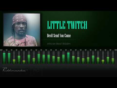 Little Twitch - Devil Send You Come (African Beat Riddim) [HD]