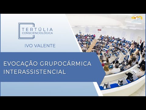 Tertúlia Conscienciologia 5943 - Evocação Grupocármica Interassistencial (Grupocarmologia)