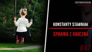 Porywacz z Gniezna - Konstanty Stawniak | #47 KRYMINATORIUM