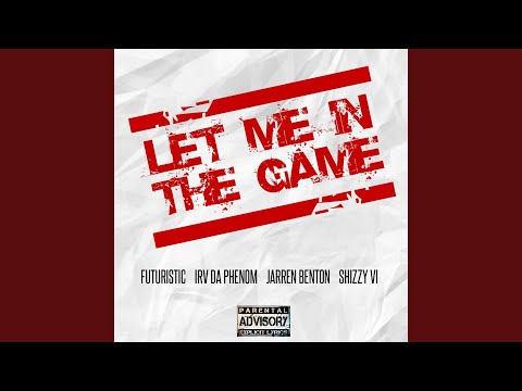 Let Me in the Game (feat. Jarren Benton, Irv da Phenom & Shizzy Sixx)